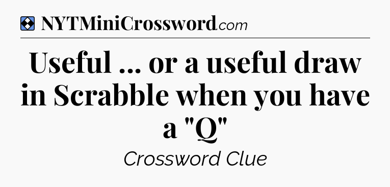 Solution: Useful ... or a useful draw in Scrabble when you have a 