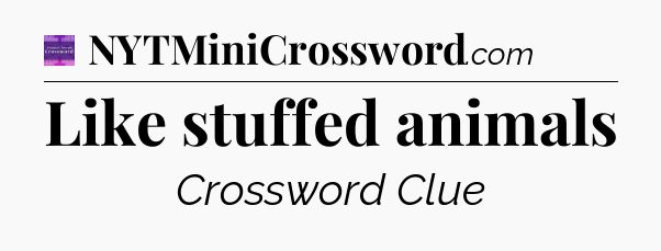 Like stuffed animals - Thomas Joseph Crossword