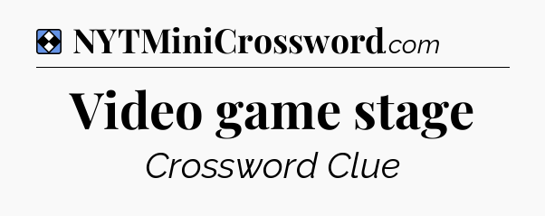 Solution: Video game stage - NYT Mini Crossword