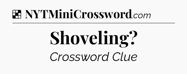 Solution: Shoveling - NYT Crossword
