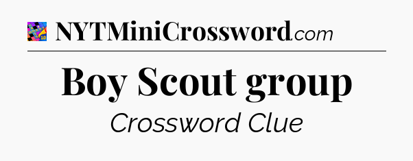 Boy Scout group Crossword Clue