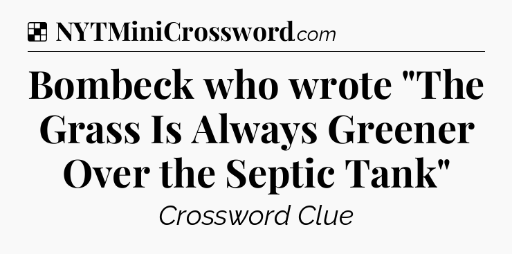 Solution: Bombeck who wrote 