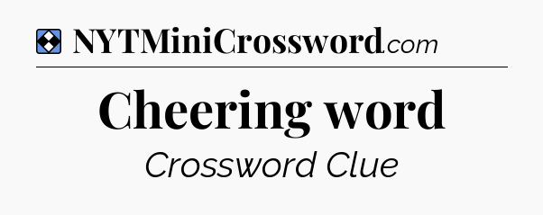 Solution: Cheering word - NYT Mini Crossword
