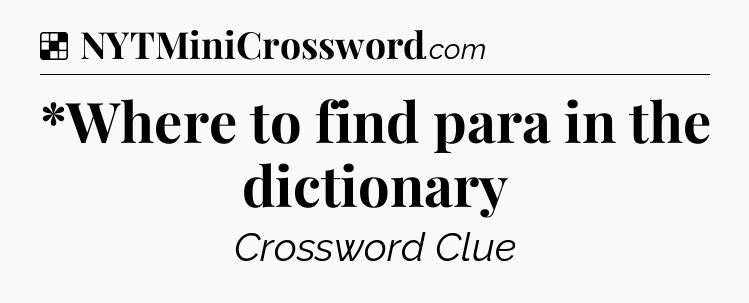 Solution: *Where to find para in the dictionary - NYT Crossword