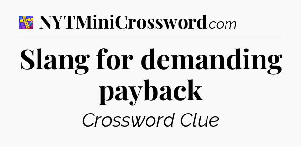 Slang for demanding payback Codycross