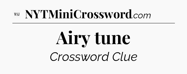 Airy tune - WSJ Crossword