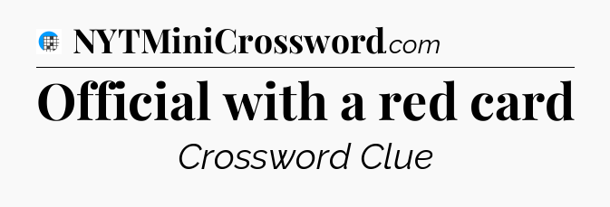 Official with a red card Crossword Clue