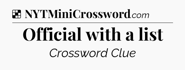 Solution: Official with a list - NYT Crossword
