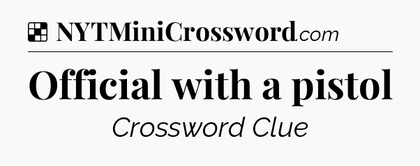 Solution: Official with a pistol - NYT Crossword