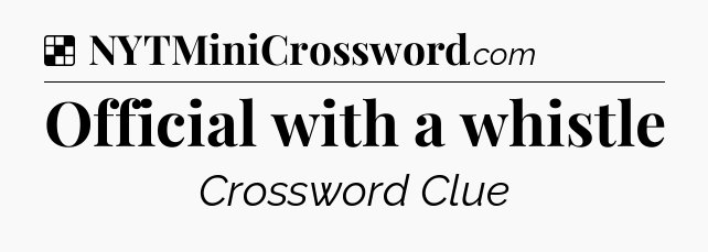 Solution: Official with a whistle - NYT Crossword