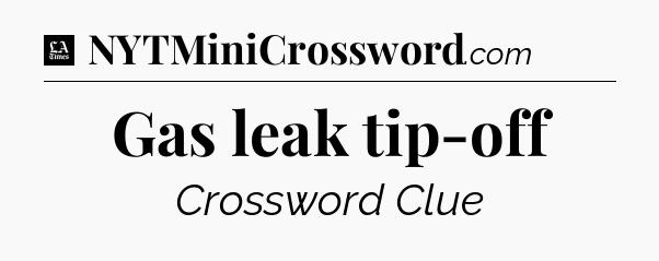 Gas leak tip-off - LA Times Crossword