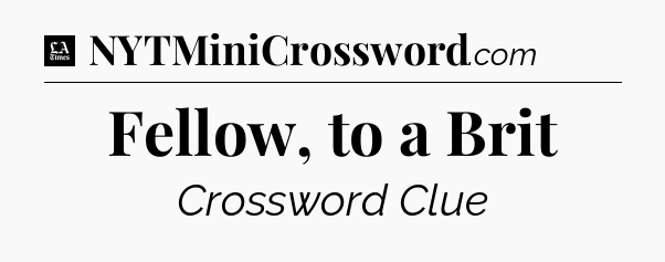 Fellow, to a Brit - LA Times Crossword