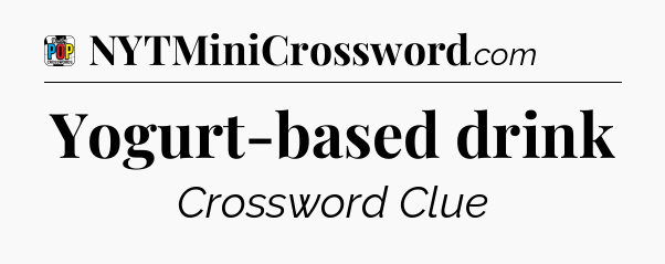 Yogurt-based drink Crossword Clue