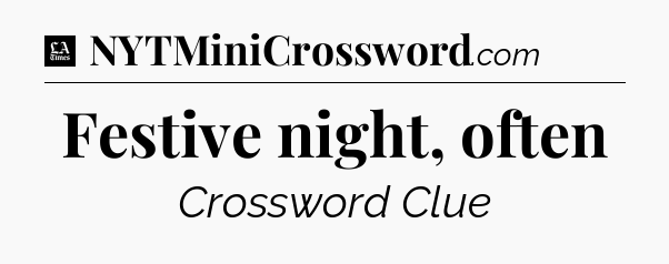 Festive night, often - LA Times Crossword