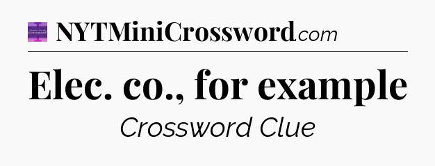 Elec. co., for example - Thomas Joseph Crossword