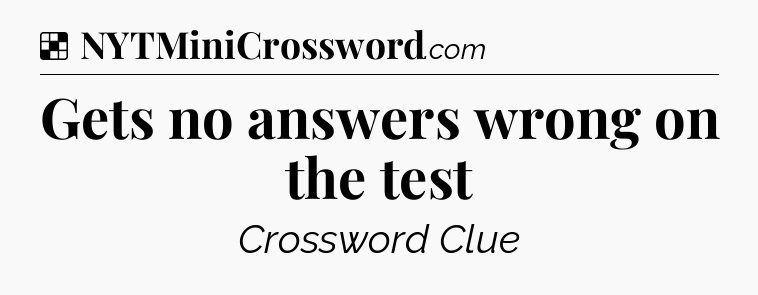 Solution: Gets no answers wrong on the test - NYT Crossword