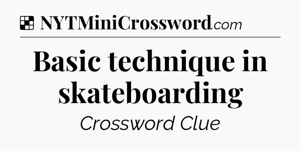 Solution: Basic technique in skateboarding - NYT Crossword