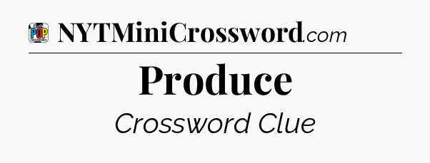 Produce Crossword Clue