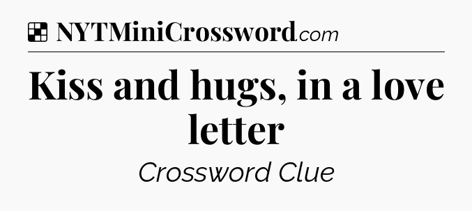 Solution: Kiss and hugs, in a love letter - NYT Crossword