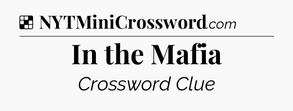 Solution: In the Mafia - NYT Crossword