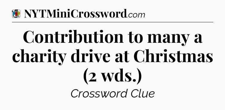 Contribution to many a charity drive at Christmas (2 wds.) Crossword Clue