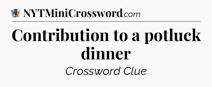 Contribution to a potluck dinner Crossword Clue
