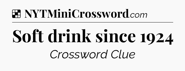Solution: Soft drink since 1924 - NYT Crossword