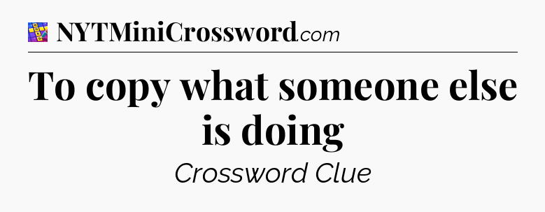 To copy what someone else is doing Codycross