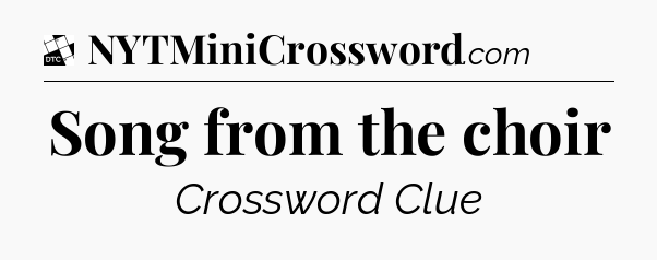 Song from the choir - Daily Themed Classic Crossword