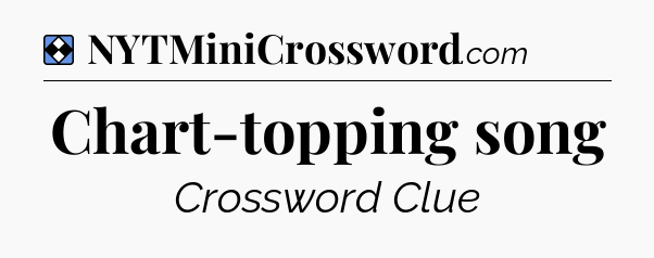 Solution: Chart-topping song - NYT Mini Crossword