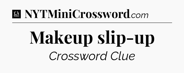 Makeup slip-up - LA Times Crossword