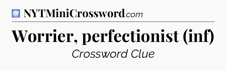 Worrier, perfectionist (inf) Puzzle Page Crossword Clue