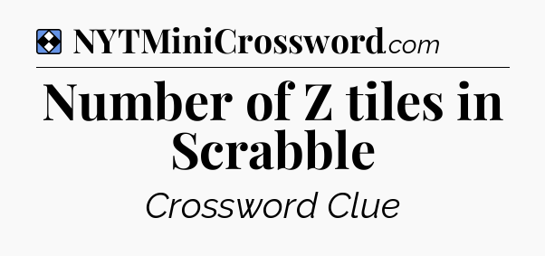 Solution: Number of Z tiles in Scrabble - NYT Mini Crossword