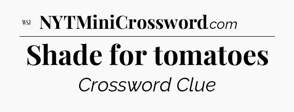 Shade for tomatoes - WSJ Crossword