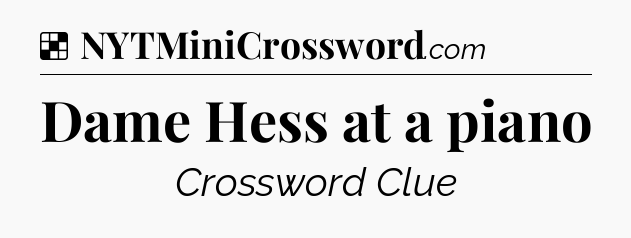 Solution: Dame Hess at a piano - NYT Crossword