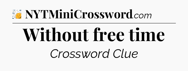 Without free time - 7 Little Words