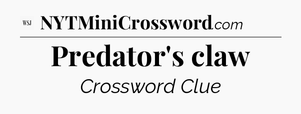 Predator's claw - WSJ Crossword