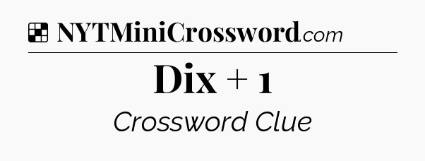Solution: Dix + 1 - NYT Crossword