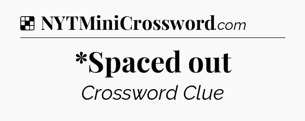Solution: *Spaced out - NYT Crossword