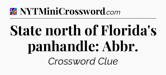 State north of Florida's panhandle: Abbr Crossword Clue