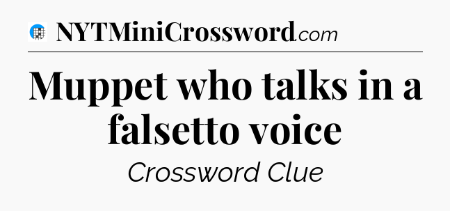 Muppet who talks in a falsetto voice Crossword Clue