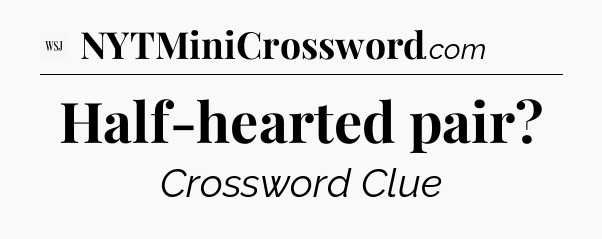 Half-hearted pair - WSJ Crossword