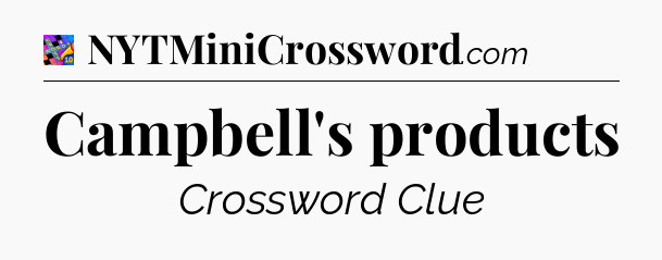 Campbell's products Crossword Clue