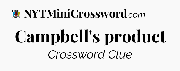 Campbell's product Crossword Clue