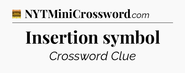 Insertion symbol - Eugene Sheffer Crossword