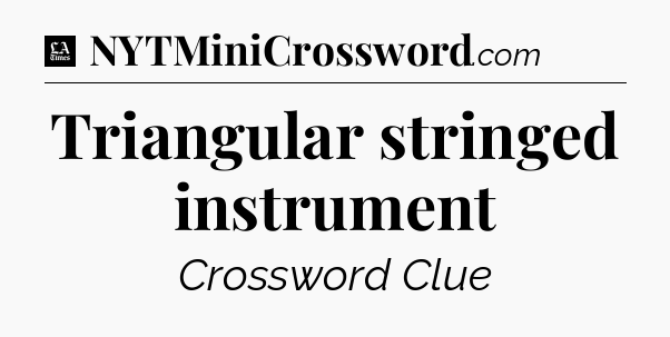 Triangular stringed instrument - LA Times Crossword