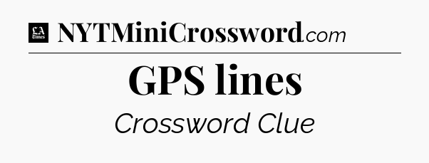 GPS lines - LA Times Crossword