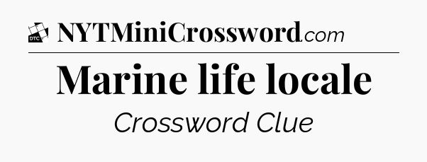 Marine life locale - Daily Themed Classic Crossword
