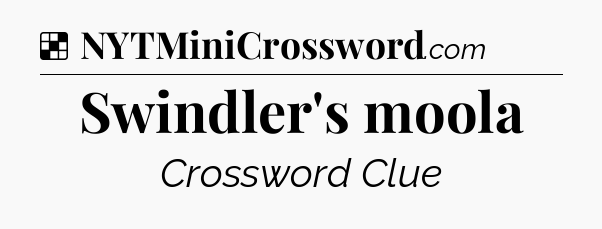 Solution: Swindler's moola - NYT Crossword