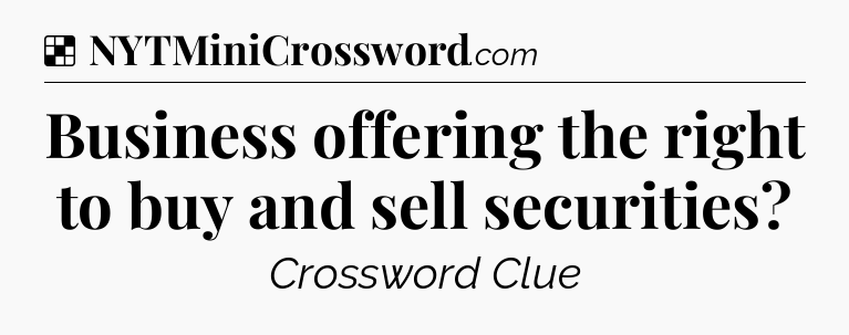 Solution: Business offering the right to buy and sell securities - NYT Crossword